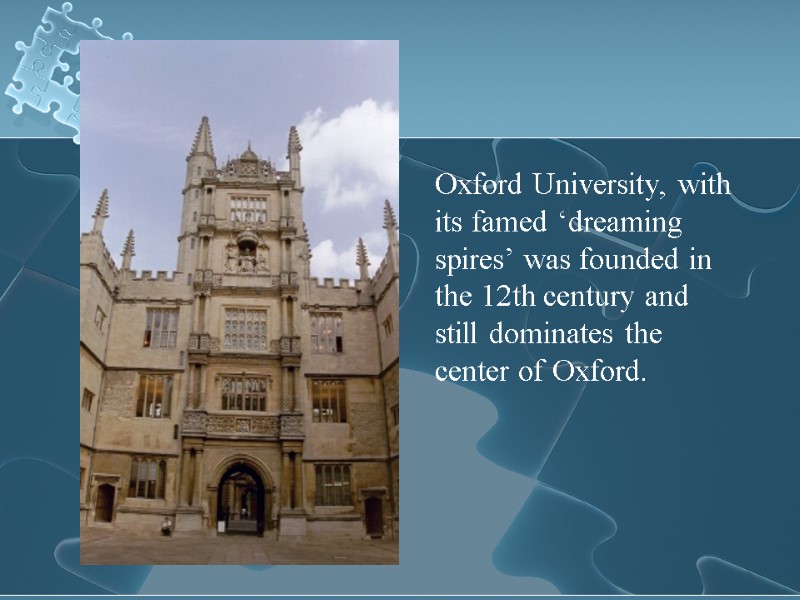 Oxford University, with its famed ‘dreaming spires’ was founded in the 12th century and